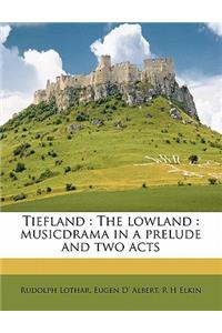 Tiefland: The Lowland: Musicdrama in a Prelude and Two Acts