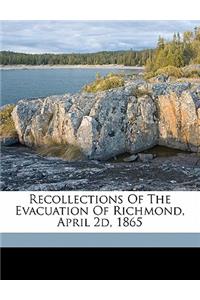 Recollections of the Evacuation of Richmond, April 2D, 1865