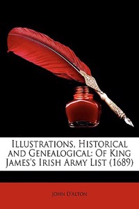 Illustrations, Historical and Genealogical: Of King James's Irish Army List (1689)