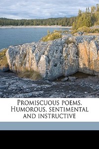 Promiscuous Poems. Humorous, Sentimental and Instructive