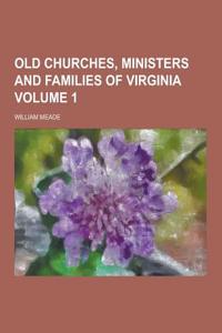 Old Churches, Ministers and Families of Virginia Volume 1
