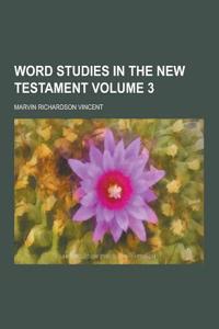 Word Studies in the New Testament Volume 3