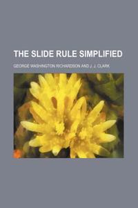The Slide Rule Simplified