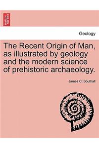 Recent Origin of Man, as illustrated by geology and the modern science of prehistoric archaeology.