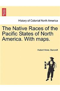 Native Races of the Pacific States of North America. With maps.