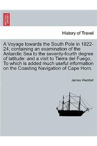 Voyage towards the South Pole in 1822-24; containing an examination of the Antarctic Sea to the seventy-fourth degree of latitude