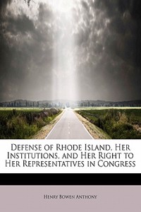 Defense of Rhode Island, Her Institutions, and Her Right to Her Representatives in Congress
