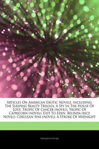 Articles on American Erotic Novels, Including: The Sleeping Beauty Trilogy, a Spy in the House of Love, Tropic of Cancer (Novel), Tropic of Capricorn