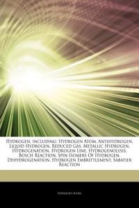 Articles on Hydrogen, Including: Hydrogen Atom, Antihydrogen, Liquid Hydrogen, Reduced Gas, Metallic Hydrogen, Hydrogenation, Hydrogen Line, Hydrogeno