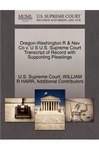 Oregon-Washington R & Nav Co V. U S U.S. Supreme Court Transcript of Record with Supporting Pleadings