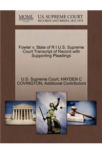 Fowler V. State of R I U.S. Supreme Court Transcript of Record with Supporting Pleadings