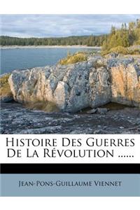 Histoire Des Guerres de la Revolution ......