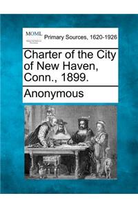 Charter of the City of New Haven, Conn., 1899.
