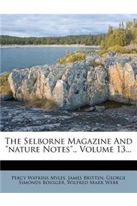 The Selborne Magazine and Nature Notes., Volume 13...