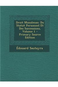 Droit Musulman: Du Statut Personnel Et Des Successions, Volume 1