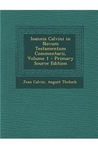 Ioannis Calvini in Novum Testamentum Commentarii, Volume 1
