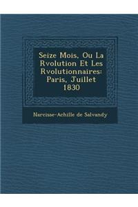 Seize Mois, Ou La R�volution Et Les R�volutionnaires