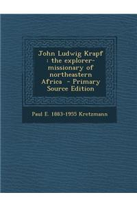 John Ludwig Krapf: The Explorer-Missionary of Northeastern Africa