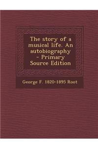 Story of a Musical Life. an Autobiography