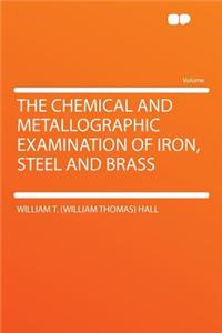 The Chemical and Metallographic Examination of Iron, Steel and Brass
