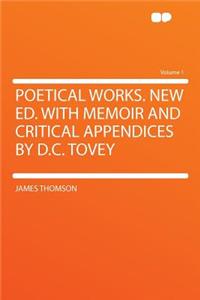 Poetical Works. New Ed. with Memoir and Critical Appendices by D.C. Tovey Volume 1
