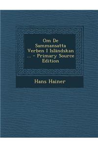 Om de Sammansatta Verben I Islandskan ... - Primary Source Edition