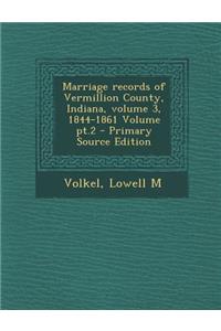 Marriage Records of Vermillion County, Indiana, Volume 3, 1844-1861 Volume PT.2