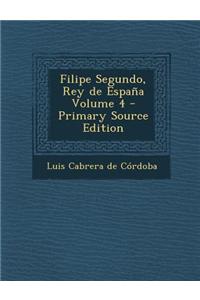Filipe Segundo, Rey de Espana Volume 4