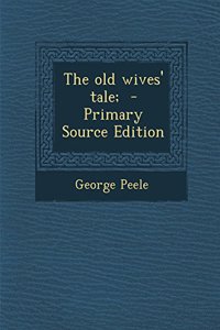 The Old Wives' Tale; - Primary Source Edition