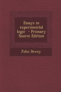 Essays in Experimental Logic - Primary Source Edition