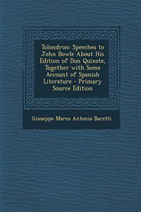 Tolondron: Speeches to John Bowle about His Edition of Don Quixote, Together with Some Account of Spanish Literature - Primary So