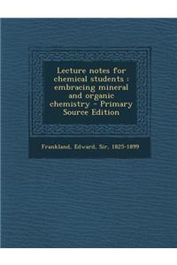 Lecture Notes for Chemical Students: Embracing Mineral and Organic Chemistry - Primary Source Edition