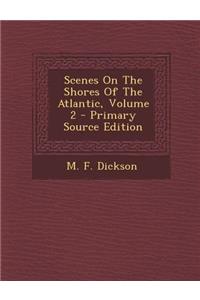 Scenes on the Shores of the Atlantic, Volume 2