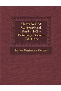 Sketches of Switzerland, Parts 1-2 - Primary Source Edition