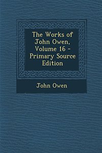 The Works of John Owen, Volume 16