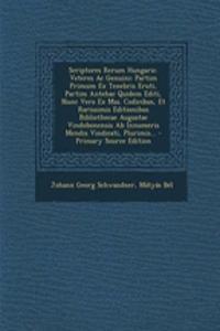Scriptores Rerum Hungaric. Veteres AC Genuini