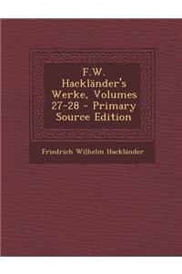 F.W. Hacklander's Werke, Volumes 27-28 - Primary Source Edition