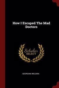 HOW I ESCAPED THE MAD DOCTORS