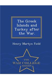Greek Islands and Turkey After the War. - War College Series