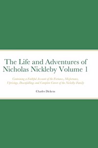 Life and Adventures of Nicholas Nickleby Volume 1