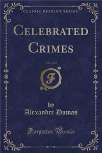 Celebrated Crimes, Vol. 3 of 3 (Classic Reprint)