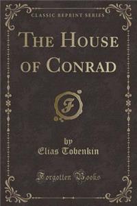 The House of Conrad (Classic Reprint)