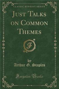 Just Talks on Common Themes (Classic Reprint)