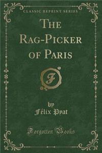 The Rag-Picker of Paris (Classic Reprint)