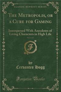 The Metropolis, or a Cure for Gaming, Vol. 1 of 3