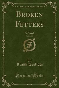 Broken Fetters, Vol. 1 of 3: A Novel (Classic Reprint): A Novel (Classic Reprint)