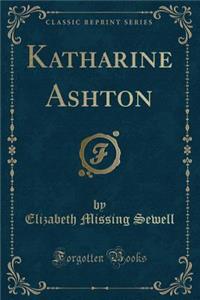 Katharine Ashton (Classic Reprint)