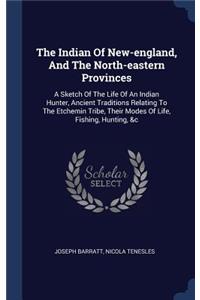 The Indian Of New-england, And The North-eastern Provinces