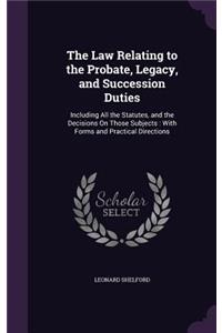 Law Relating to the Probate, Legacy, and Succession Duties