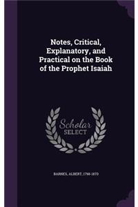 Notes, Critical, Explanatory, and Practical on the Book of the Prophet Isaiah